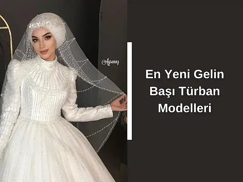 En Yeni Gelin Başı Türban Modelleri