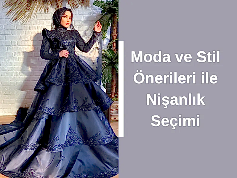 Moda ve Stil Önerileri ile Nişanlık Seçimi