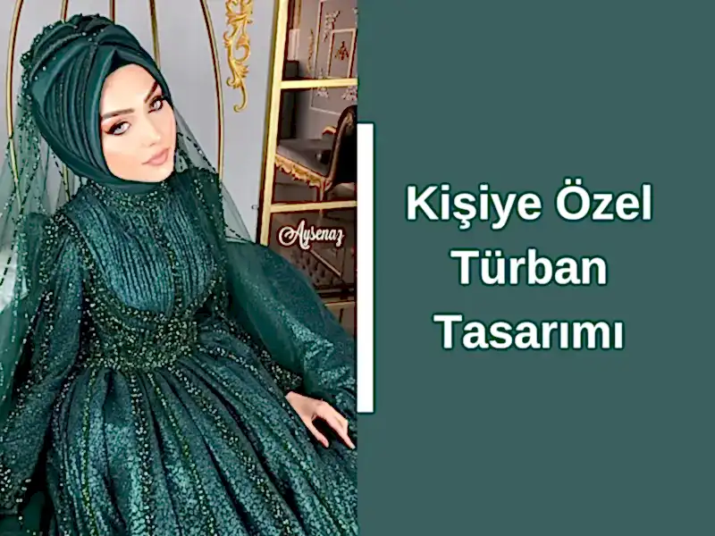 Kişiye Özel Türban Tasarımı