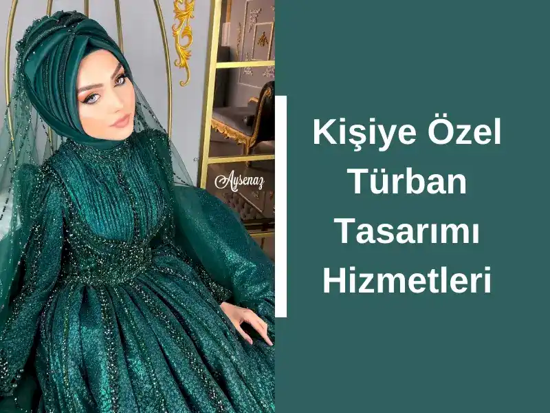 Kişiye Özel Türban Tasarımı Hizmetleri