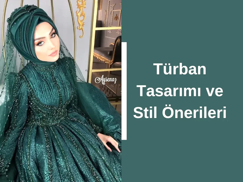 Türban Tasarımı ve Stil Önerileri