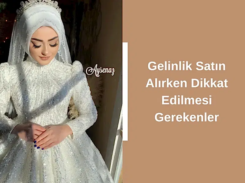 Gelinlik Satın Alırken Dikkat Edilmesi Gerekenler