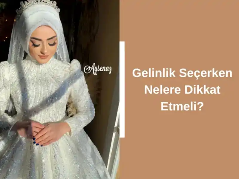 Gelinlik Seçerken Nelere Dikkat Etmeli?