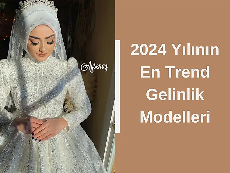 2024 Yılının En Trend Gelinlik Modelleri