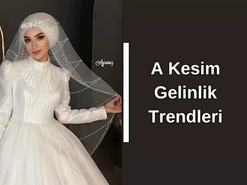 A Kesim Gelinlik Trendleri