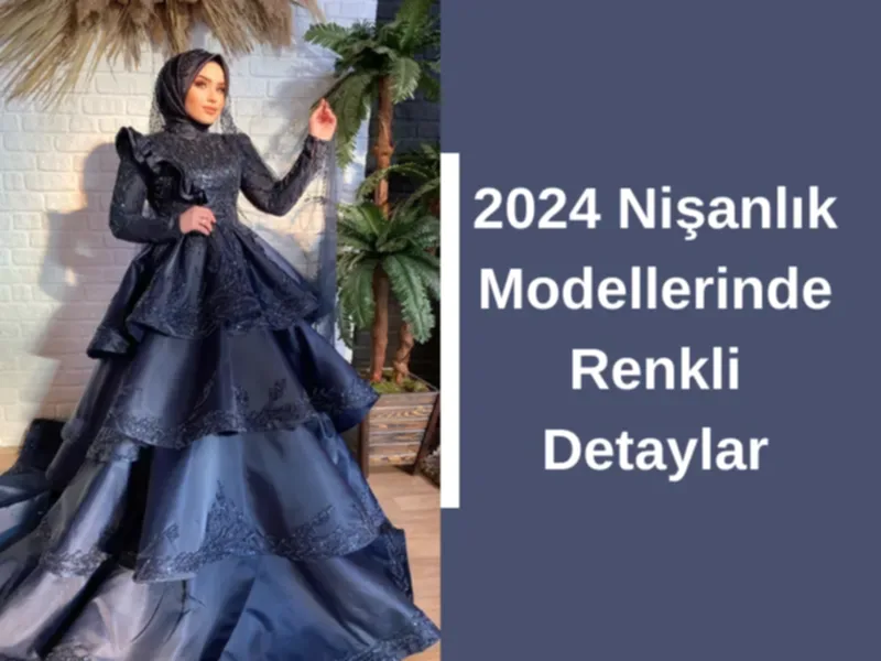 2024 Nişanlık Modellerinde Renkli Detaylar