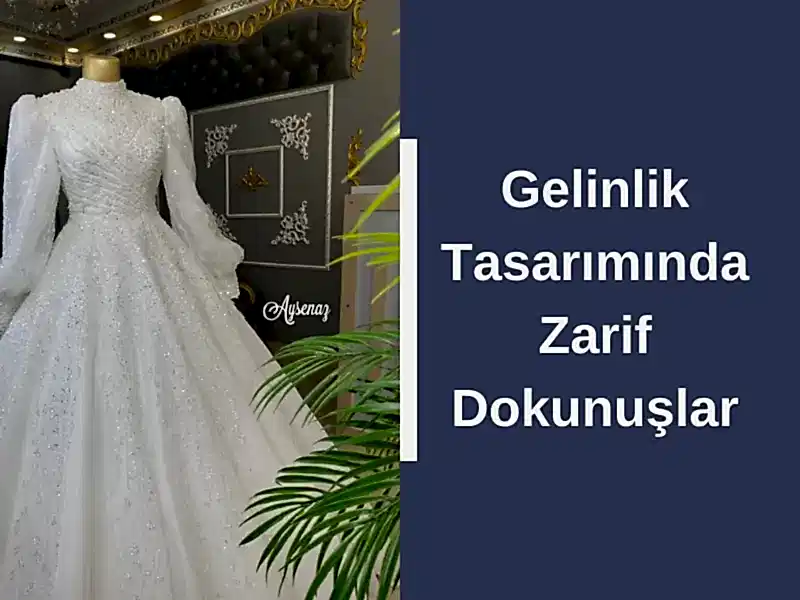 Gelinlik Tasarımında Zarif Dokunuşlar