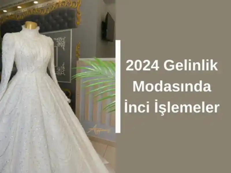 2024 Gelinlik Modasında İnci İşlemeler