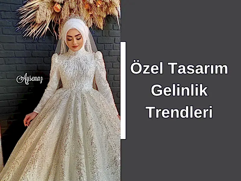 Özel Tasarım Gelinlik Trendleri