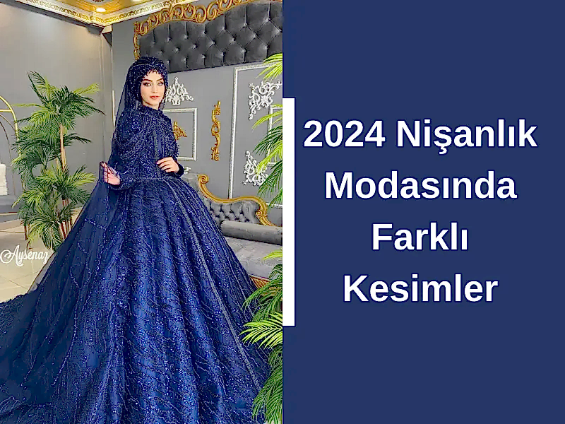 2024 Nişanlık Modasında Farklı Kesimler