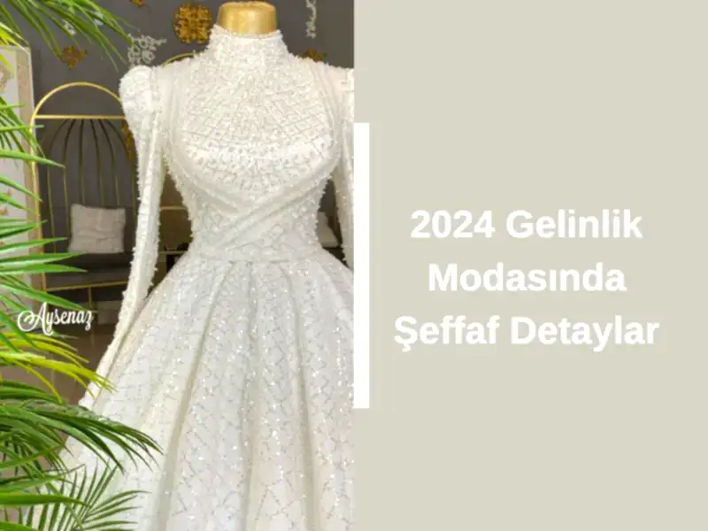 2024 Gelinlik Modasında Şeffaf Detaylar