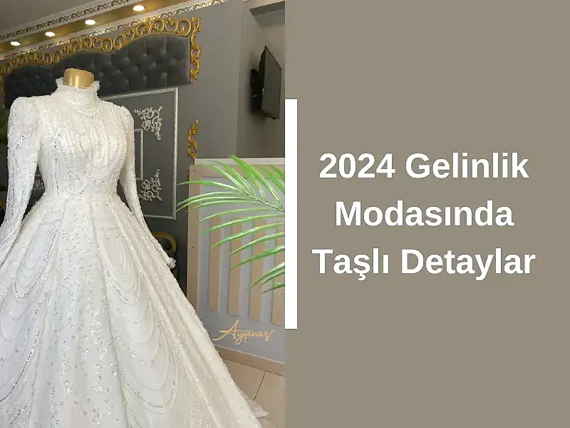 2024 Gelinlik Modasında Taşlı Detaylar