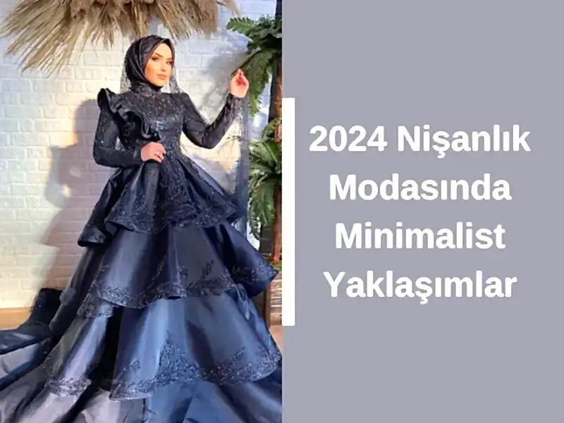 2024 Nişanlık Modasında Minimalist Yaklaşımlar