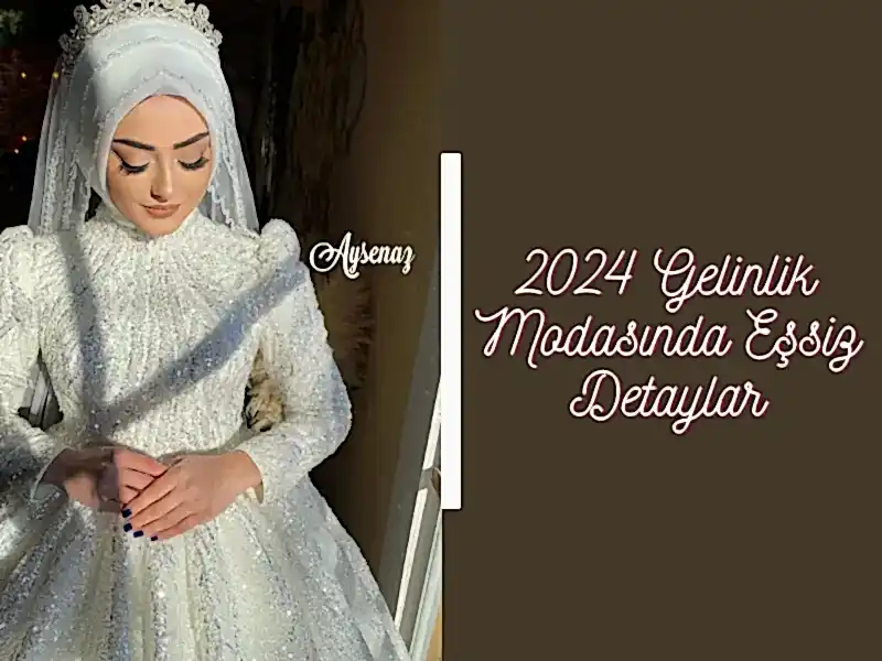 2024 Gelinlik Modasında Eşsiz Detaylar