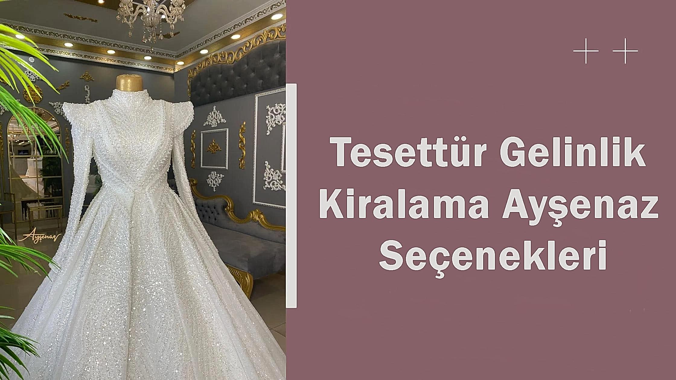 Tesettür Gelinlik Kiralama Ayşenaz Seçenekleri