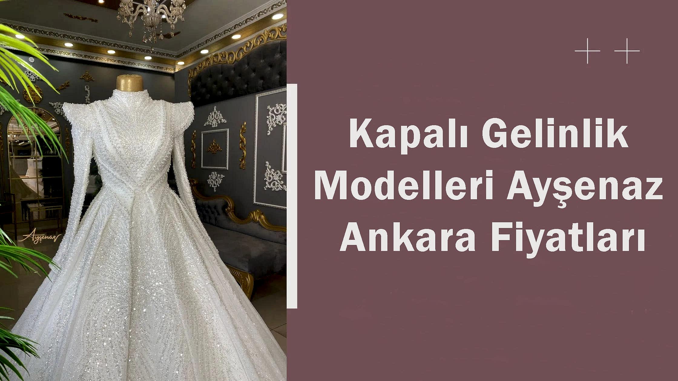 Kapalı Gelinlik Modelleri Ayşenaz Ankara Fiyatları