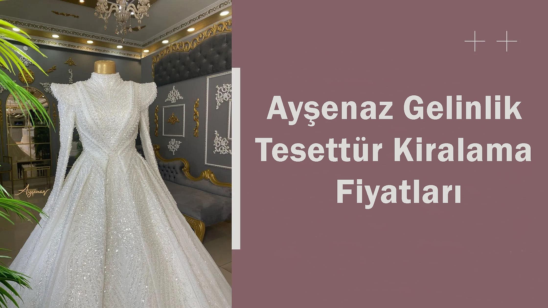 Ayşenaz Gelinlik Tesettür Kiralama Fiyatları