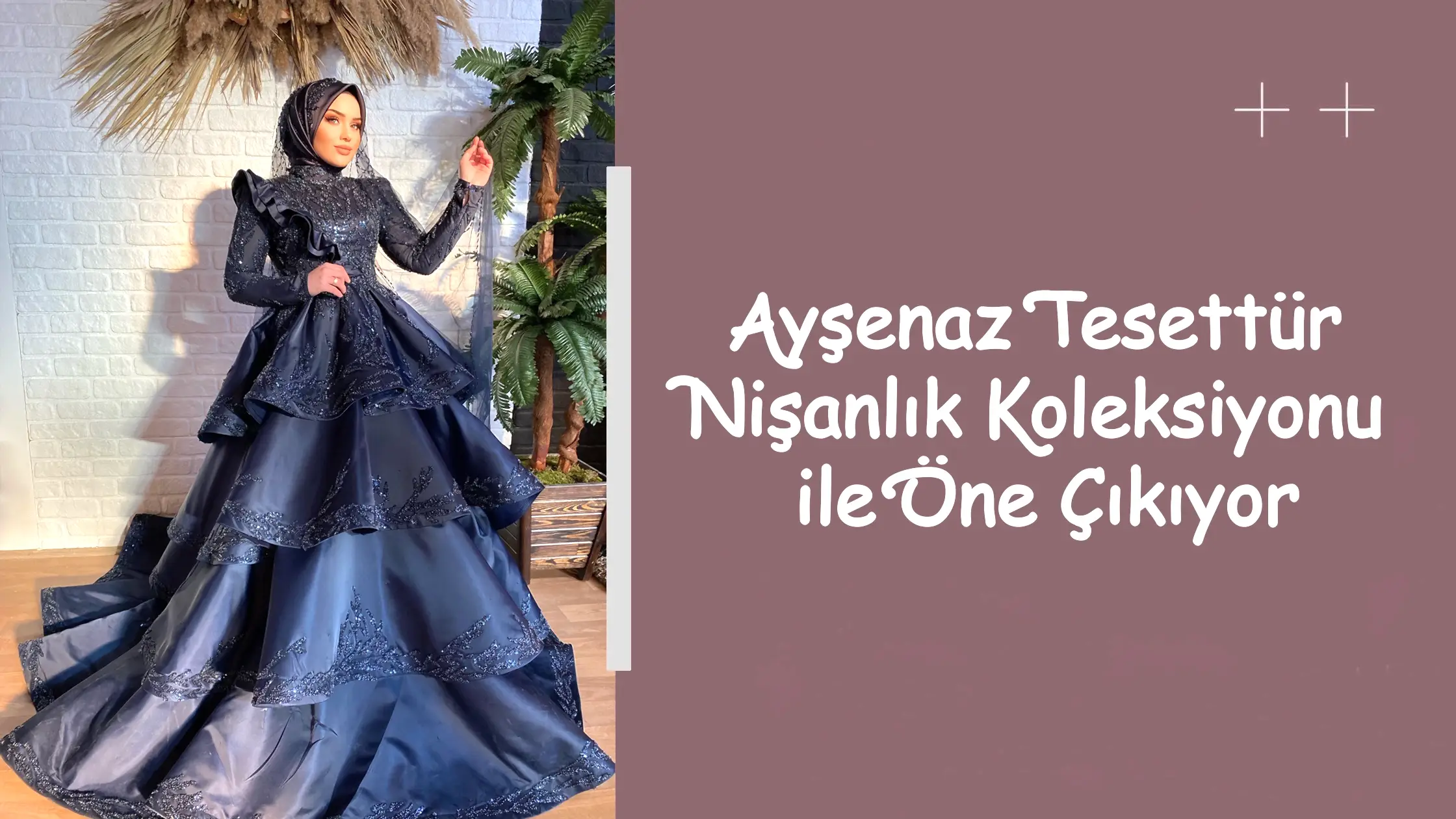 Ayşenaz Tesettür Nişanlık Koleksiyonu ile Öne Çıkıyor