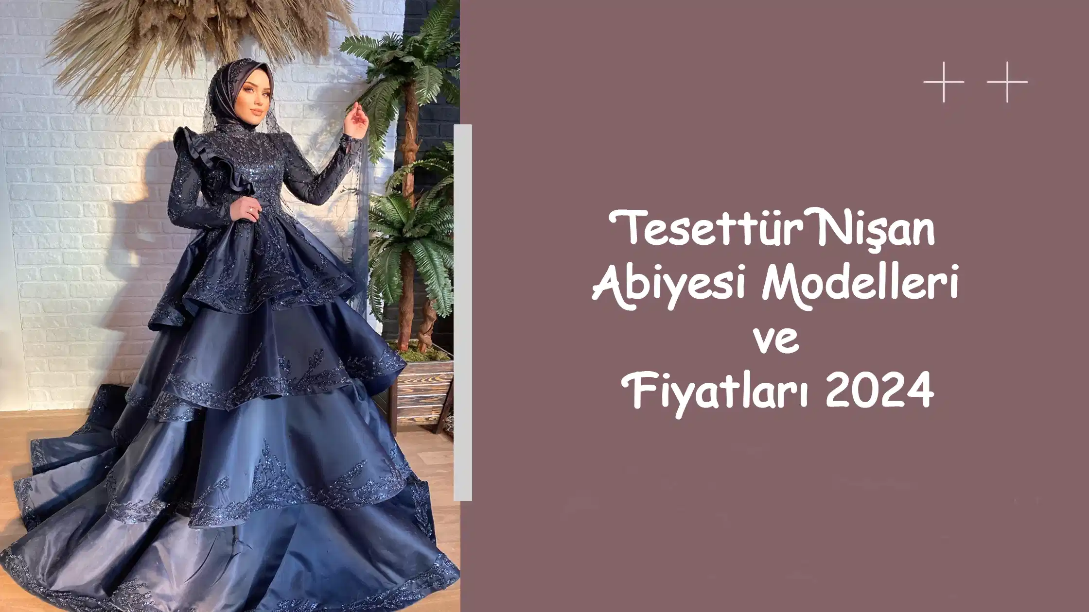 Tesettür Nişan Abiyesi Modelleri ve Fiyatları 2024