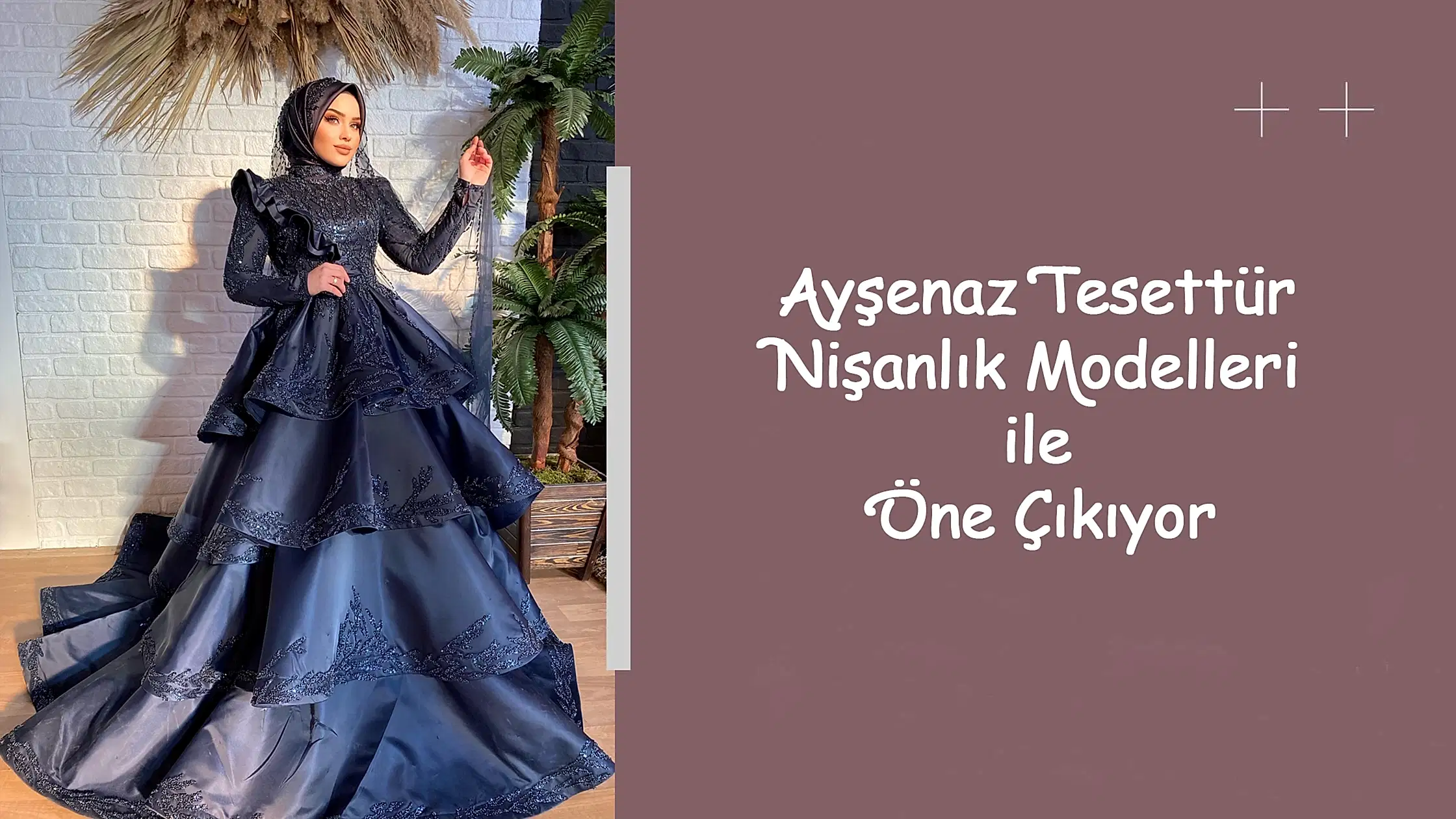 Ayşenaz Tesettür Nişanlık Modelleri ile Öne Çıkıyor